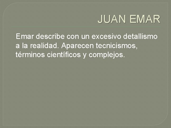 JUAN EMAR Emar describe con un excesivo detallismo a la realidad. Aparecen tecnicismos, términos