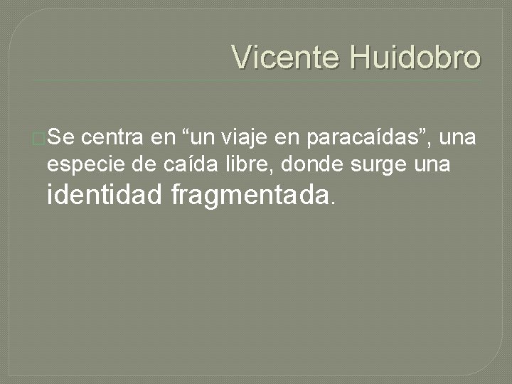 Vicente Huidobro �Se centra en “un viaje en paracaídas”, una especie de caída libre,