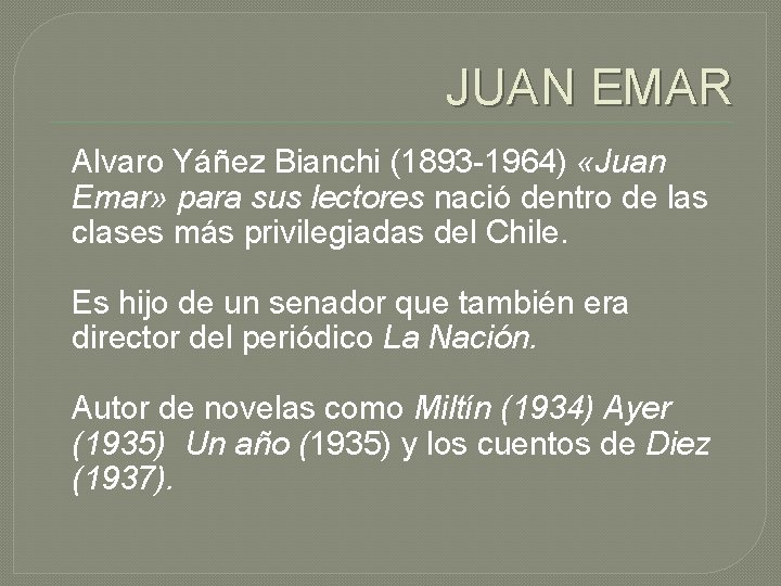 JUAN EMAR Alvaro Yáñez Bianchi (1893 -1964) «Juan Emar» para sus lectores nació dentro