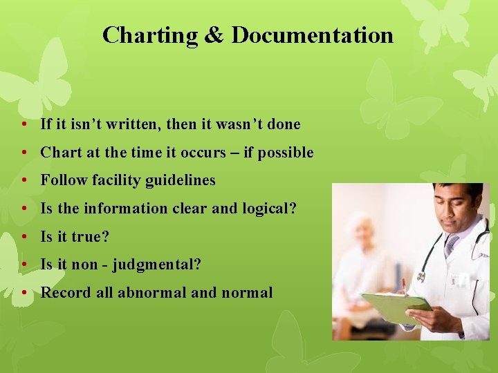 Charting & Documentation • If it isn’t written, then it wasn’t done • Chart