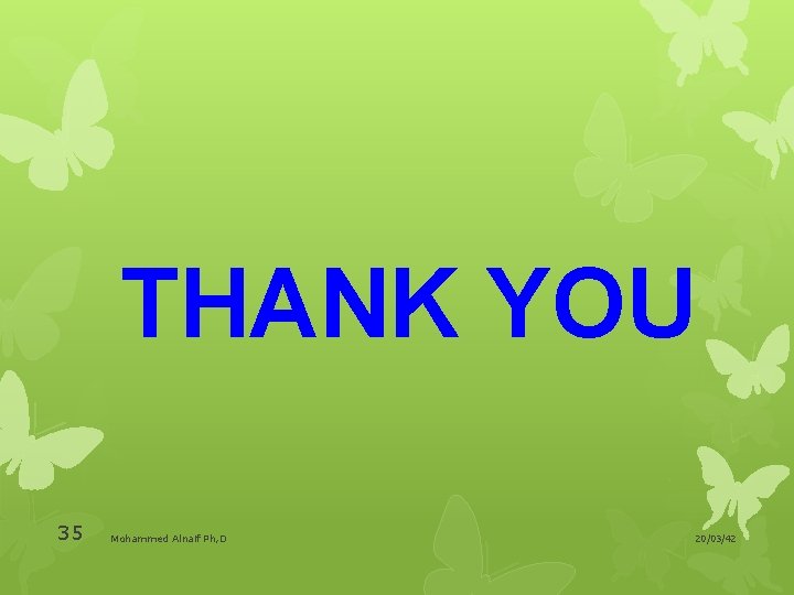 THANK YOU 35 Mohammed Alnaif Ph, D 20/03/42 