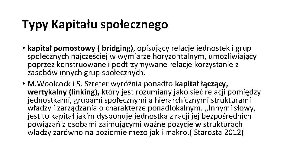 Typy Kapitału społecznego • kapitał pomostowy ( bridging), opisujący relacje jednostek i grup społecznych