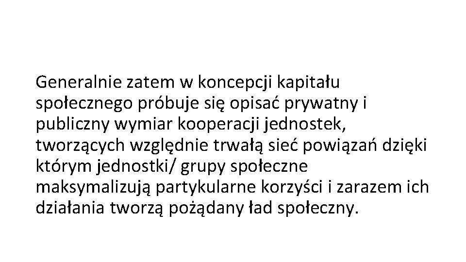 Generalnie zatem w koncepcji kapitału społecznego próbuje się opisać prywatny i publiczny wymiar kooperacji