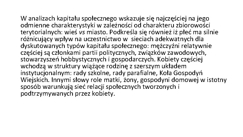 W analizach kapitału społecznego wskazuje się najczęściej na jego odmienne charakterystyki w zależności od