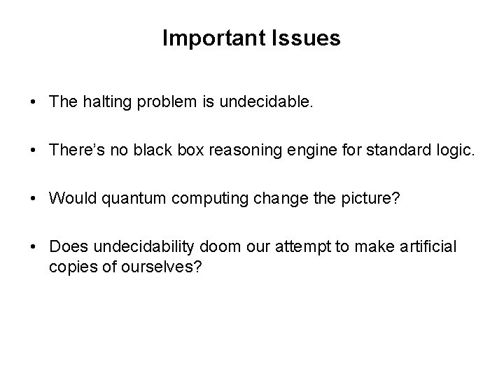 Important Issues • The halting problem is undecidable. • There’s no black box reasoning