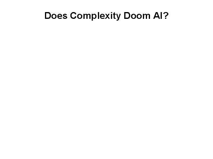 Does Complexity Doom AI? 