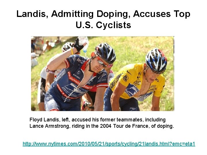Landis, Admitting Doping, Accuses Top U. S. Cyclists Floyd Landis, left, accused his former