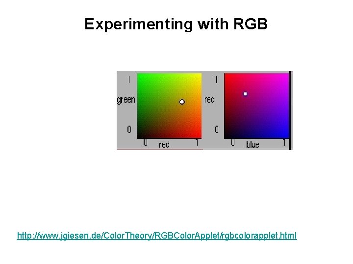 Experimenting with RGB http: //www. jgiesen. de/Color. Theory/RGBColor. Applet/rgbcolorapplet. html 