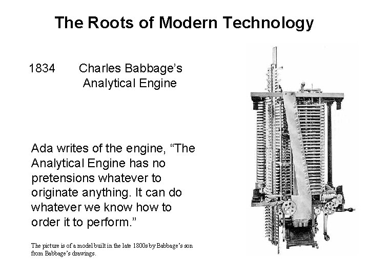 The Roots of Modern Technology 1834 Charles Babbage’s Analytical Engine Ada writes of the