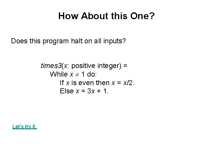 How About this One? Does this program halt on all inputs? times 3(x: positive