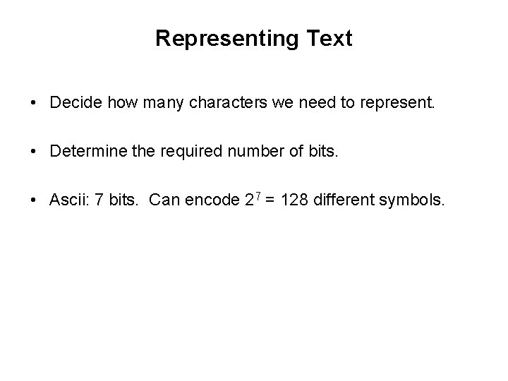 Representing Text • Decide how many characters we need to represent. • Determine the