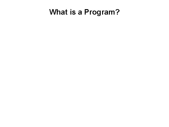 What is a Program? 