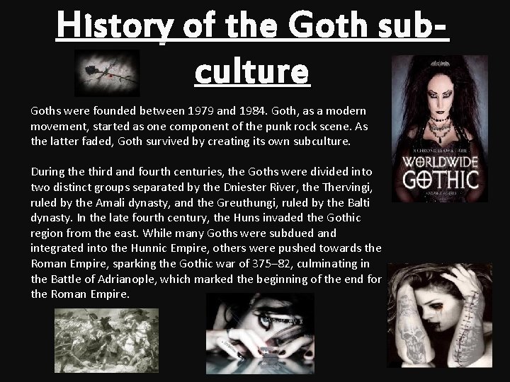 History of the Goth subculture Goths were founded between 1979 and 1984. Goth, as