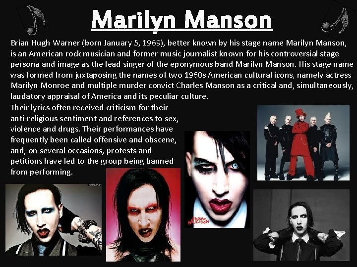 Marilyn Manson Brian Hugh Warner (born January 5, 1969), better known by his stage