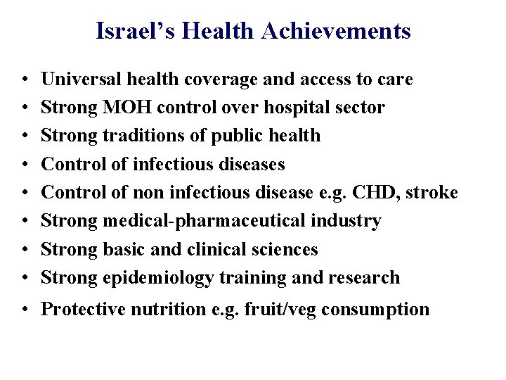 Israel’s Health Achievements • • Universal health coverage and access to care Strong MOH Israel’s Health Achievements • • Universal health coverage and access to care Strong MOH