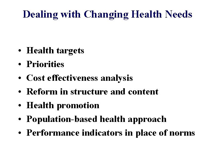 Dealing with Changing Health Needs • • Health targets Priorities Cost effectiveness analysis Reform Dealing with Changing Health Needs • • Health targets Priorities Cost effectiveness analysis Reform