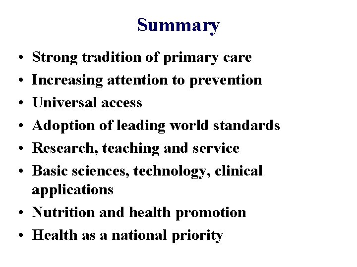 Summary • • • Strong tradition of primary care Increasing attention to prevention Universal Summary • • • Strong tradition of primary care Increasing attention to prevention Universal
