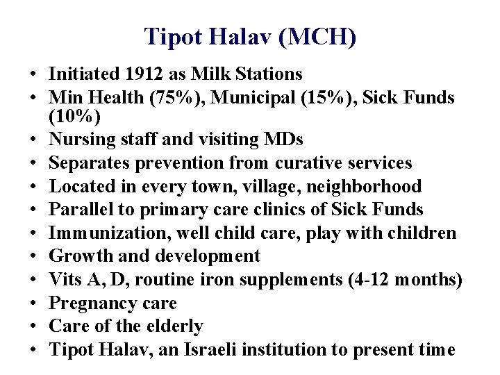 Tipot Halav (MCH) • Initiated 1912 as Milk Stations • Min Health (75%), Municipal Tipot Halav (MCH) • Initiated 1912 as Milk Stations • Min Health (75%), Municipal