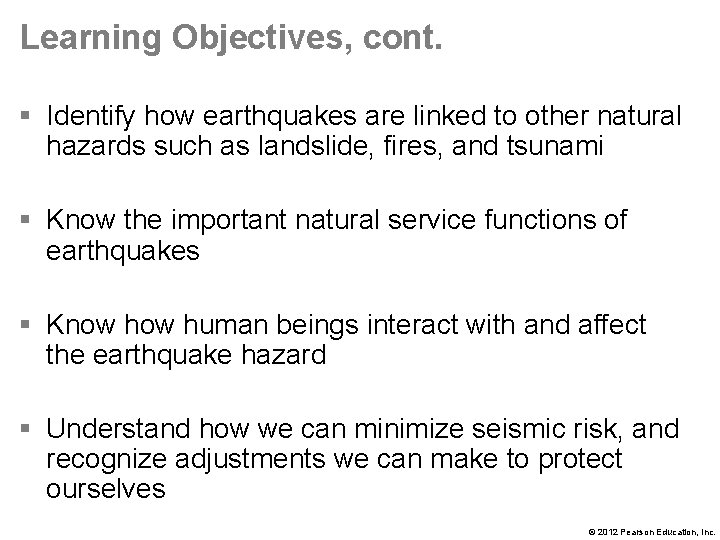 Learning Objectives, cont. § Identify how earthquakes are linked to other natural hazards such