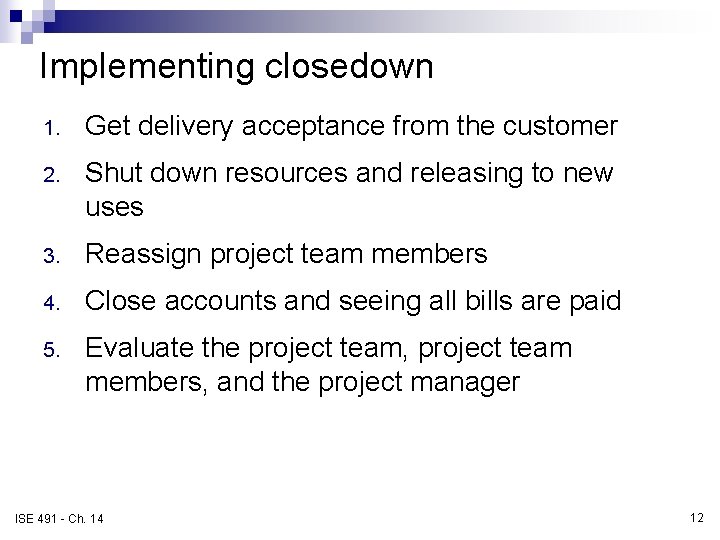 Implementing closedown 1. Get delivery acceptance from the customer 2. Shut down resources and