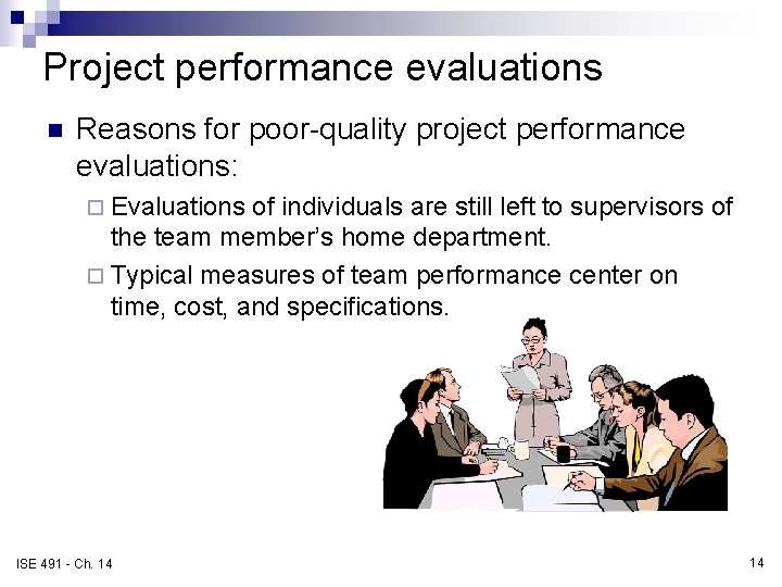 Project performance evaluations n Reasons for poor-quality project performance evaluations: ¨ Evaluations of individuals