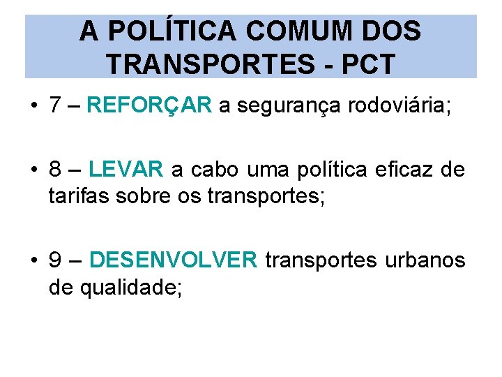 A POLÍTICA COMUM DOS TRANSPORTES - PCT • 7 – REFORÇAR a segurança rodoviária;