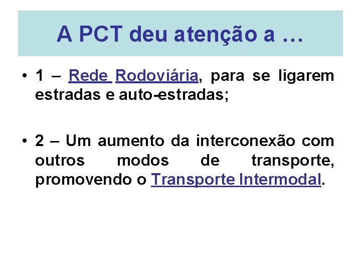 A PCT deu atenção a … • 1 – Rede Rodoviária, para se ligarem