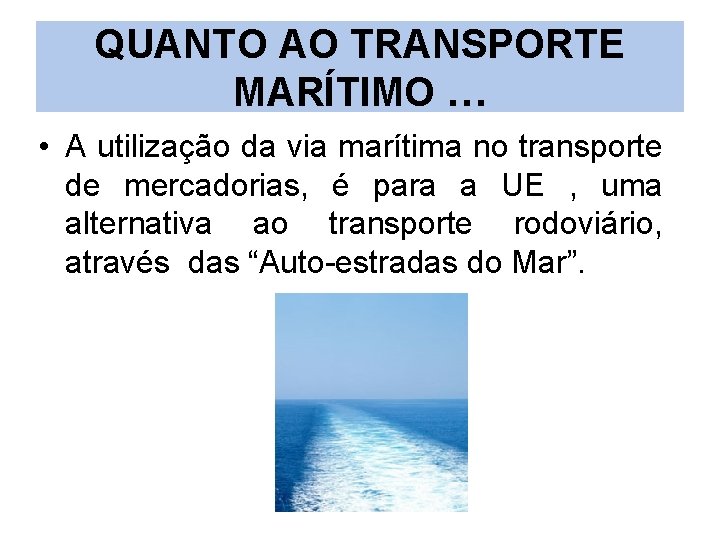 QUANTO AO TRANSPORTE MARÍTIMO … • A utilização da via marítima no transporte de