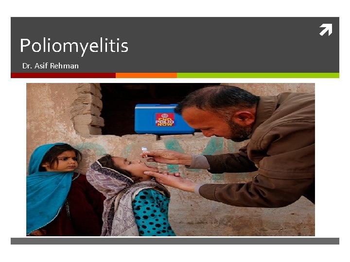 Poliomyelitis Dr. Asif Rehman 