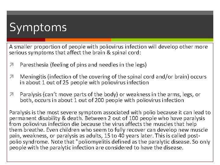 Symptoms A smaller proportion of people with poliovirus infection will develop other more serious