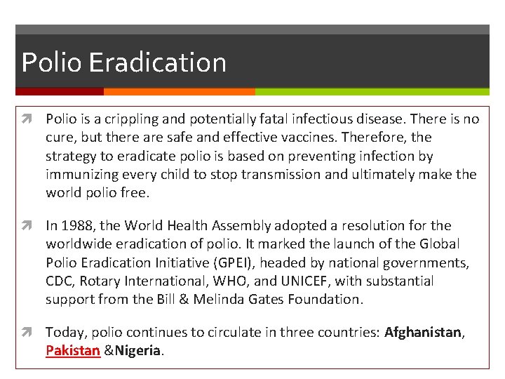 Polio Eradication Polio is a crippling and potentially fatal infectious disease. There is no