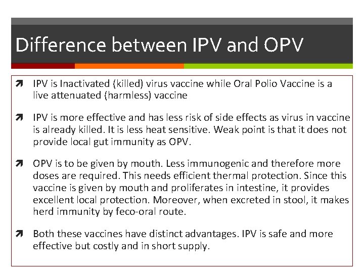 Difference between IPV and OPV IPV is Inactivated (killed) virus vaccine while Oral Polio