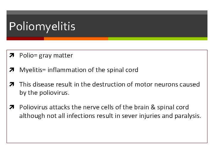 Poliomyelitis Polio= gray matter Myelitis= inflammation of the spinal cord This disease result in