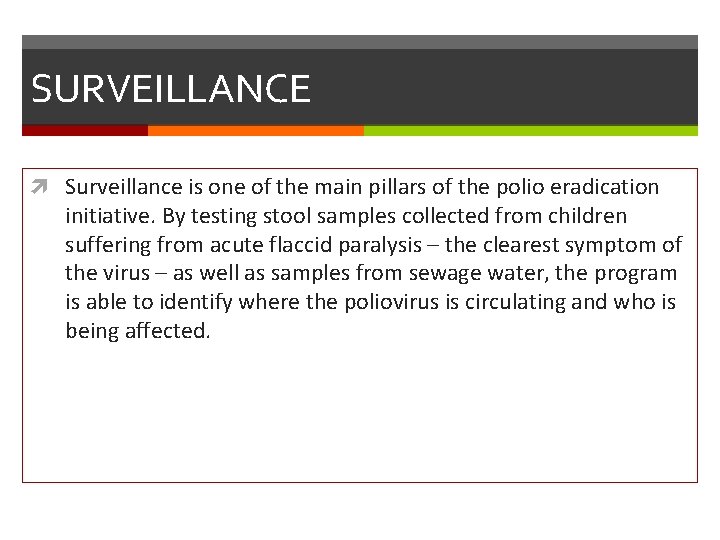 SURVEILLANCE Surveillance is one of the main pillars of the polio eradication initiative. By