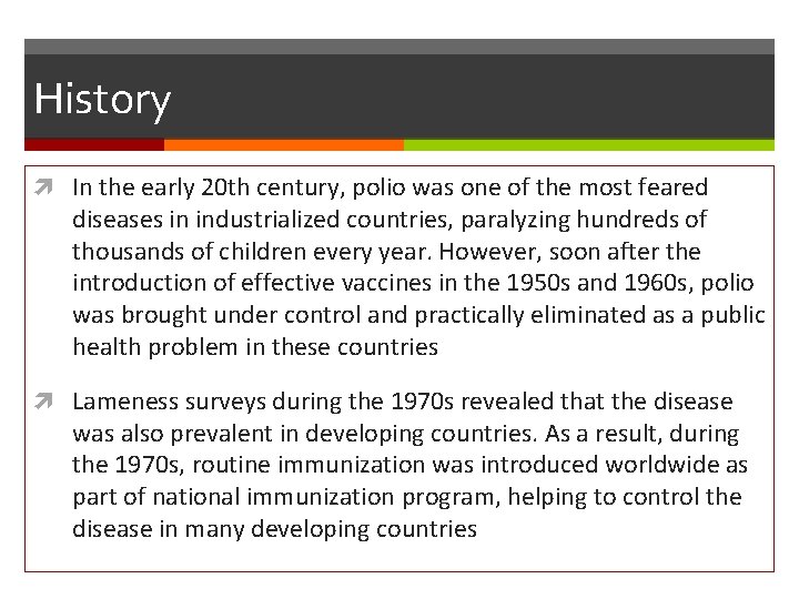 History In the early 20 th century, polio was one of the most feared