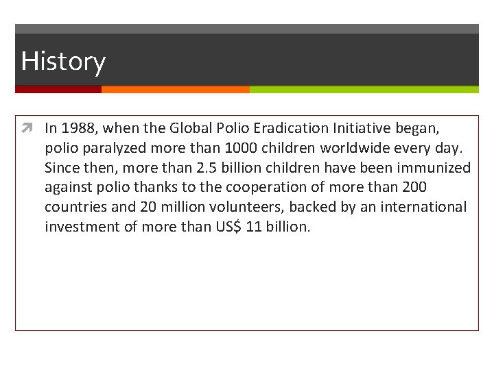 History In 1988, when the Global Polio Eradication Initiative began, polio paralyzed more than