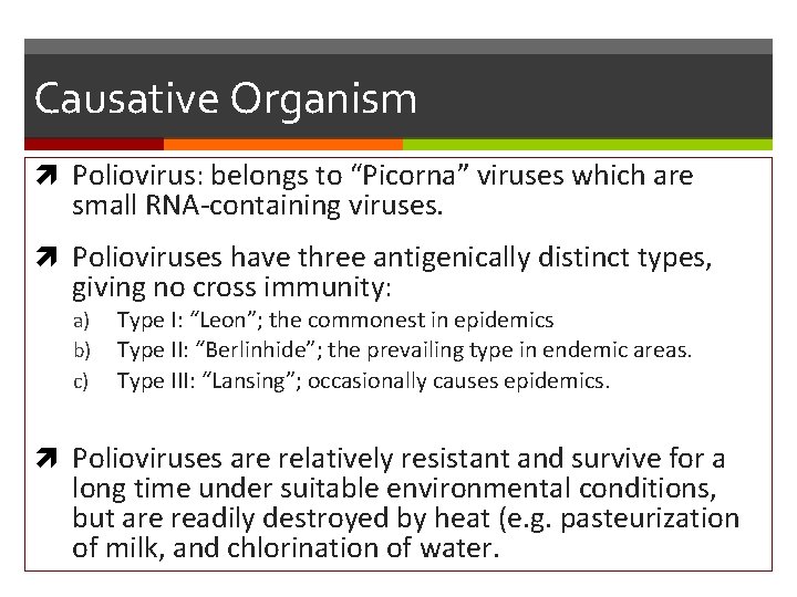 Causative Organism Poliovirus: belongs to “Picorna” viruses which are small RNA-containing viruses. Polioviruses have