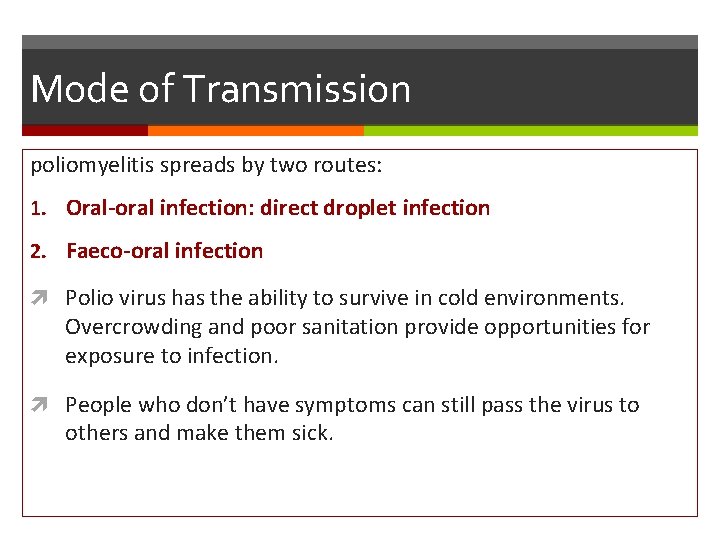 Mode of Transmission poliomyelitis spreads by two routes: 1. Oral-oral infection: direct droplet infection