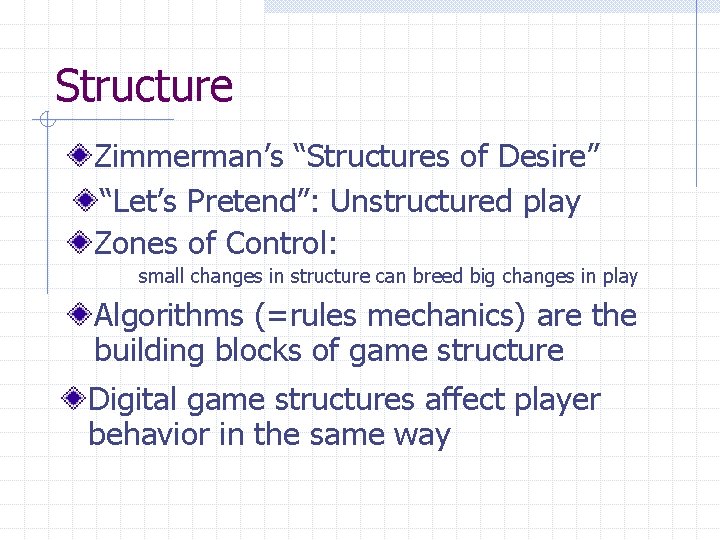 Structure Zimmerman’s “Structures of Desire” “Let’s Pretend”: Unstructured play Zones of Control: small changes