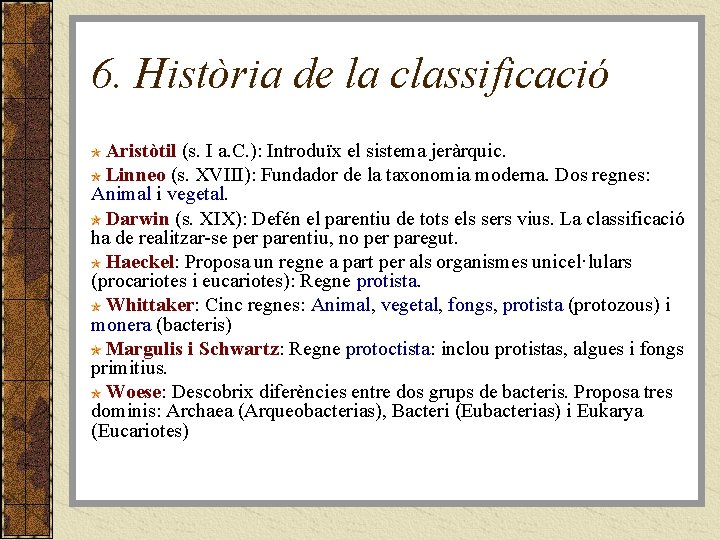 6. Història de la classificació Aristòtil (s. I a. C. ): Introduïx el sistema