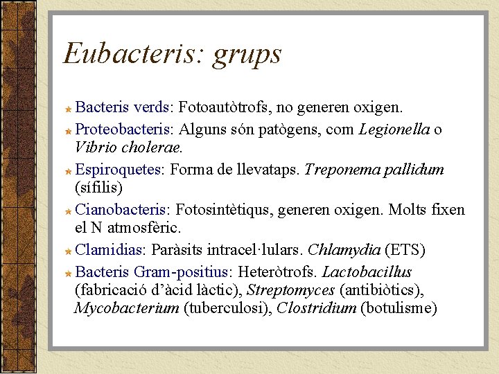 Eubacteris: grups Bacteris verds: Fotoautòtrofs, no generen oxigen. Proteobacteris: Alguns són patògens, com Legionella