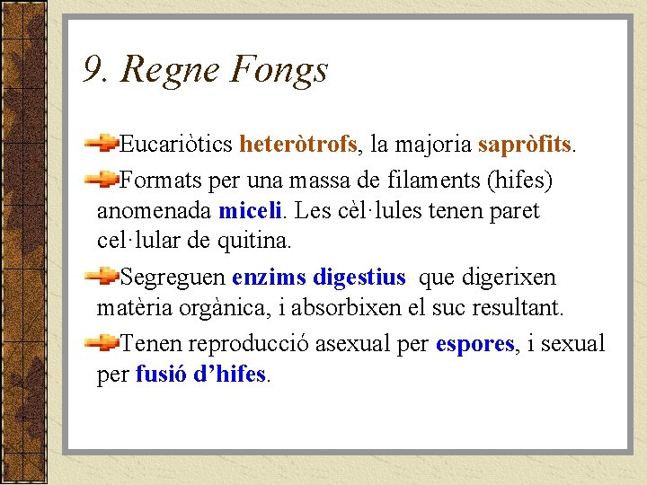 9. Regne Fongs Eucariòtics heteròtrofs, la majoria sapròfits. Formats per una massa de filaments