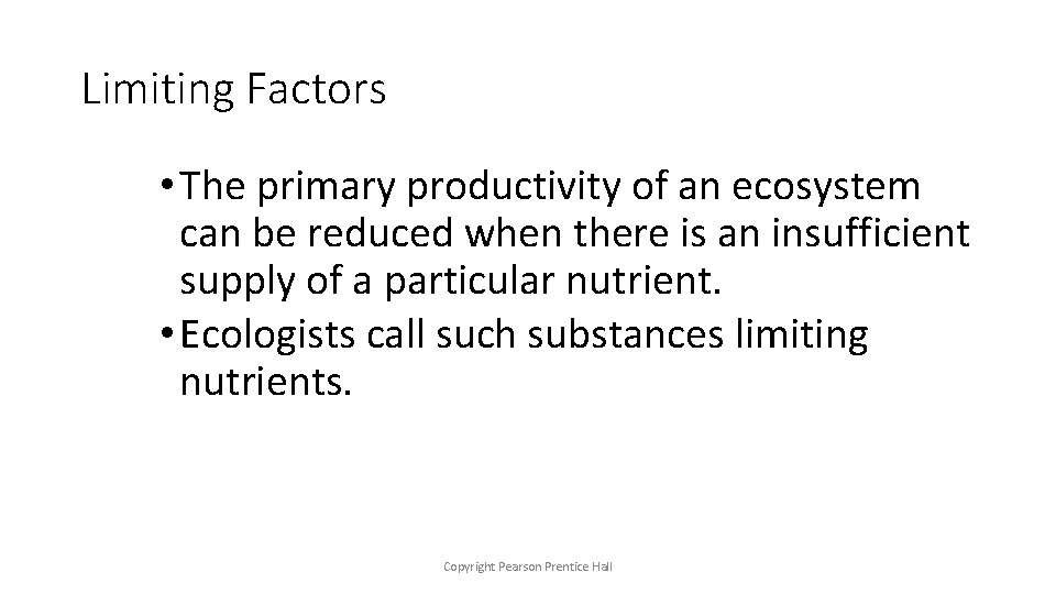 Limiting Factors • The primary productivity of an ecosystem can be reduced when there