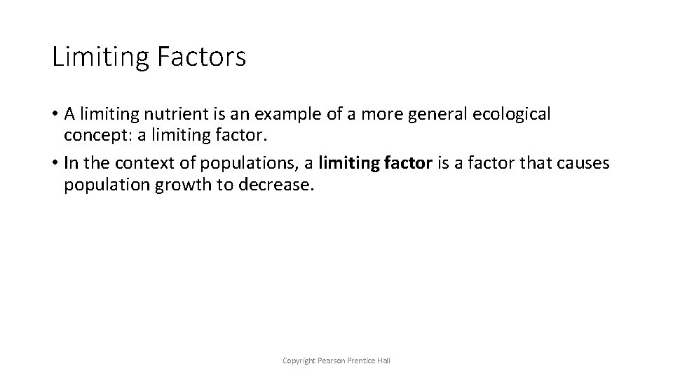 Limiting Factors • A limiting nutrient is an example of a more general ecological