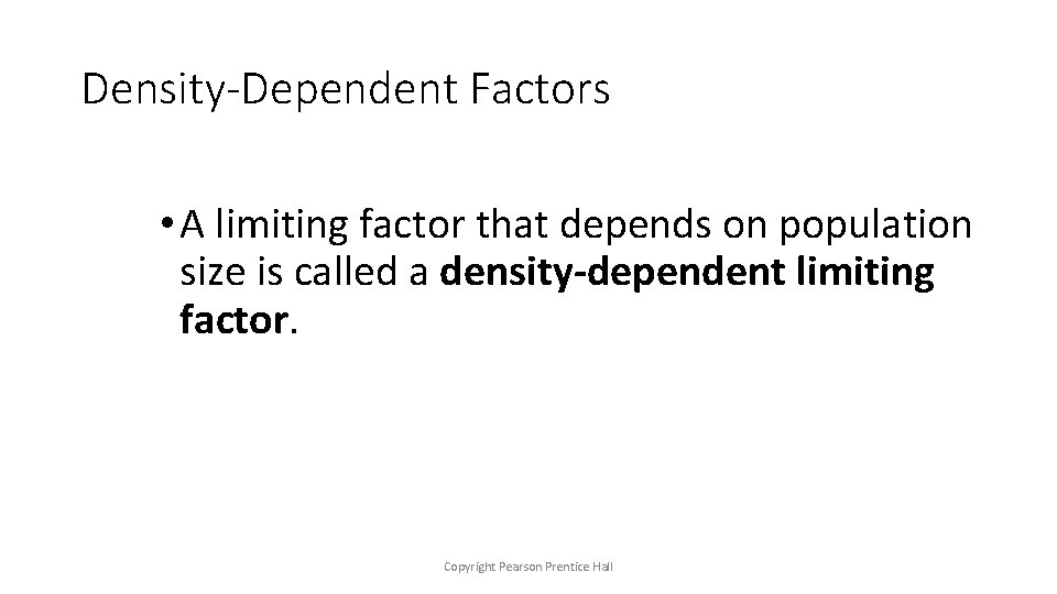 Density-Dependent Factors • A limiting factor that depends on population size is called a