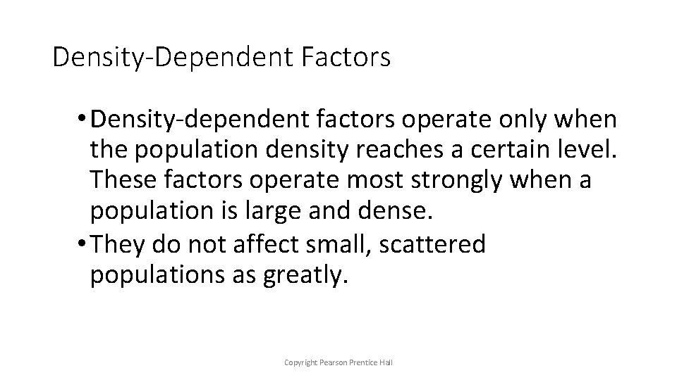 Density-Dependent Factors • Density-dependent factors operate only when the population density reaches a certain