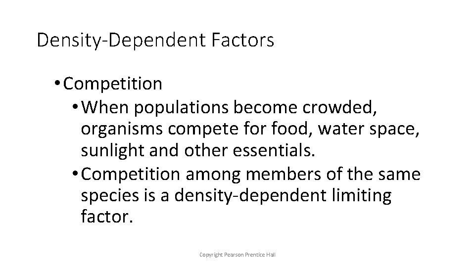 Density-Dependent Factors • Competition • When populations become crowded, organisms compete for food, water