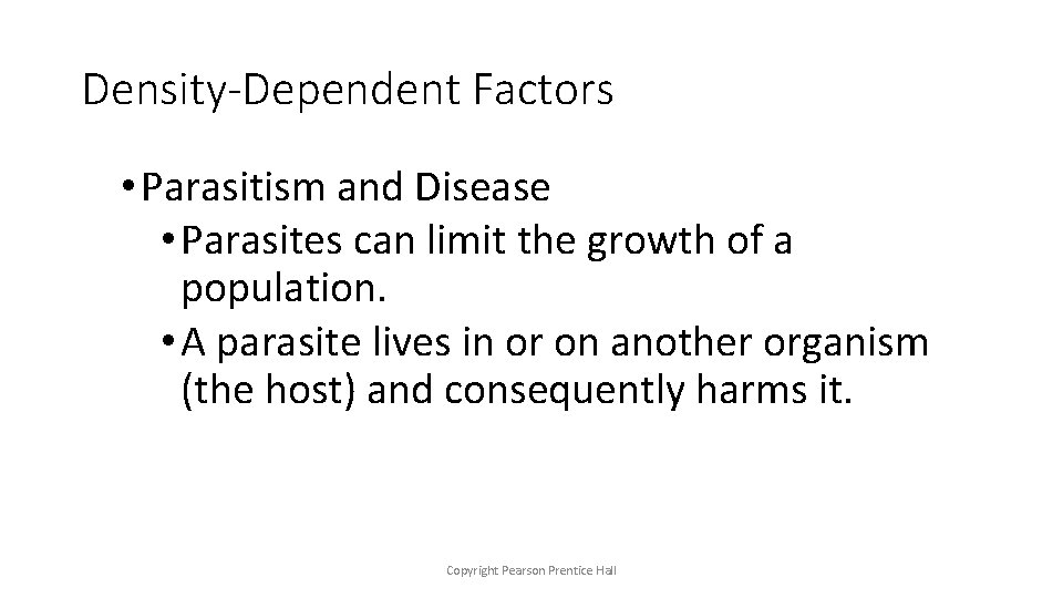 Density-Dependent Factors • Parasitism and Disease • Parasites can limit the growth of a