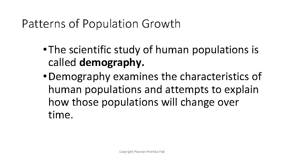 Patterns of Population Growth • The scientific study of human populations is called demography.