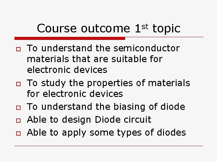 Course outcome 1 st topic o o o To understand the semiconductor materials that